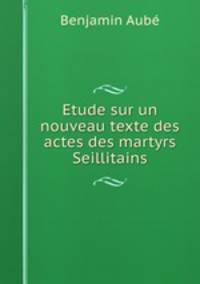 Etude sur un nouveau texte des actes des martyrs Scillitains