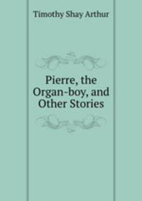 Pierre, the Organ-boy, and Other Stories