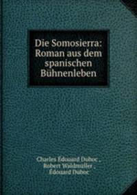Die Somosierra: Roman aus dem spanischen Bhnenleben