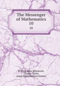 The Messenger of Mathematics. 10