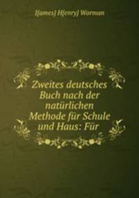 Zweites deutsches Buch nach der natrlichen Methode fr Schule und Haus: Fr .