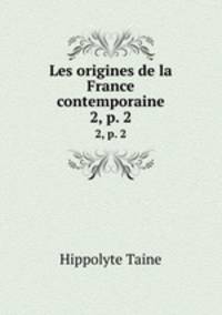 Les origines de la France contemporaine. 2, p. 2