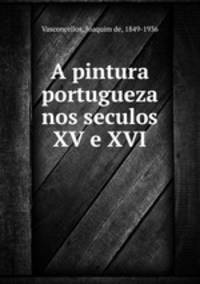 A pintura portugueza nos seculos XV e XVI