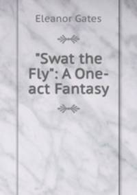 "Swat the Fly": A One-act Fantasy