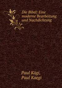 Die Bibel: Eine moderne Bearbeitung und Nachdichtung
