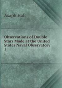 Observations of Double Stars Made at the United States Naval Observatory. 1