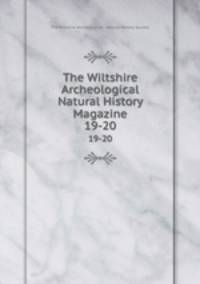 The Wiltshire Archeological & Natural History Magazine. 19-20