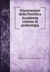 Dissertazioni della Pontifica Accademia romana di archeologia
