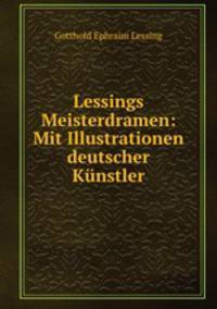 Lessings? Meisterdramen: Mit Illustrationen deutscher Kunstler.