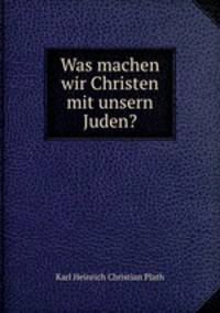 Was machen wir Christen mit unsern Juden!?