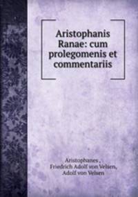 Aristophanis Ranae: cum prolegomenis et commentariis