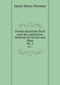 Zweites deutsches Buch nach der natrlichen Methode fr Schule und Haus. bk. 2