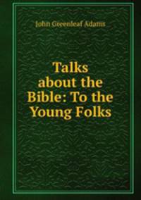 Talks about the Bible: To the Young Folks