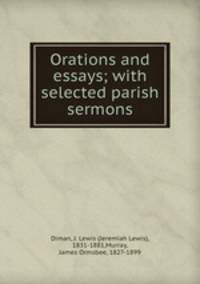 Orations and essays; with selected parish sermons