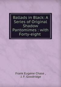 Ballads in Black: A Series of Original Shadow Pantomimes : with Forty-eight .