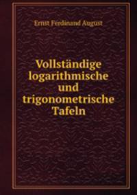 Vollstandige logarithmische und trigonometrische Tafeln