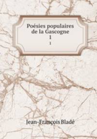 Posies populaires de la Gascogne. 1