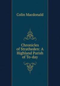 Chronicles of Stratheden: A Highland Parish of To-day