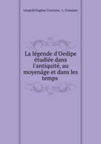 La lgende d`Oedipe tudie dans l`antiquit, au moyenge et dans les temps .