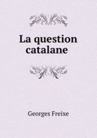 La question catalane .