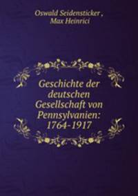 Geschichte der deutschen Gesellschaft von Pennsylvanien: 1764-1917