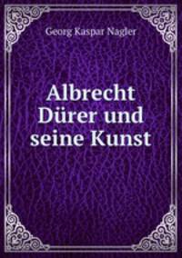 Albrecht Durer und seine Kunst