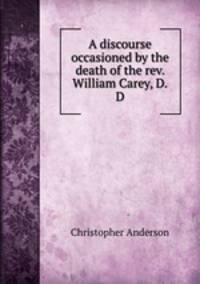 A discourse occasioned by the death of the rev. William Carey, D.D.