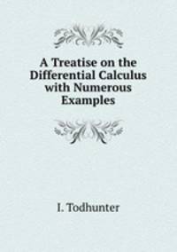 A Treatise on the Differential Calculus with Numerous Examples