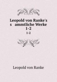 Leopold von Ranke`s s ammtliche Werke. 1-2
