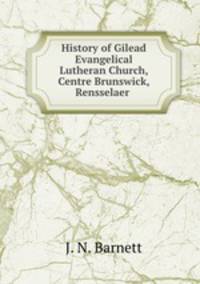 History of Gilead Evangelical Lutheran Church, Centre Brunswick, Rensselaer .