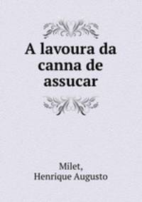 A lavoura da canna de assucar
