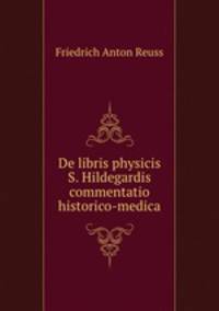 De libris physicis S. Hildegardis commentatio historico-medica