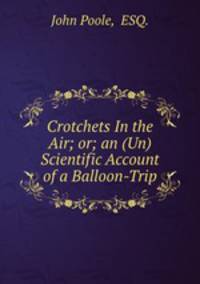 Crotchets In the Air; or; an (Un) Scientific Account of a Balloon-Trip