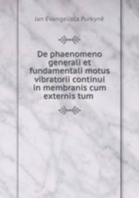 De phaenomeno generali et fundamentali motus vibratorii continui in membranis cum externis tum .
