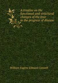A treatise on the functional and structural changes of the liver in the progress of disease