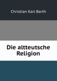 Die altteutsche Religion