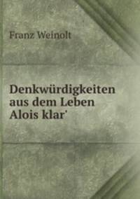 Denkwurdigkeiten aus dem Leben Alois klar