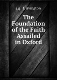 The Foundation of the Faith Assailed in Oxford
