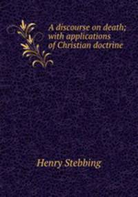 A discourse on death; with applications of Christian doctrine