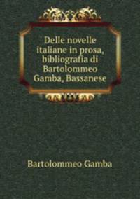 Delle novelle italiane in prosa, bibliografia di Bartolommeo Gamba, Bassanese