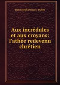 Aux incredules et aux croyans l