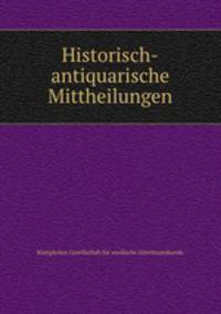 Historisch-antiquarische Mittheilungen