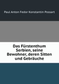 Das Furstenthum Serbien, seine Bewohner, deren Sitten und Gebrauche