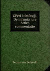 GPer timas@. De infamia jure Attico commentatio