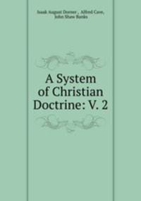 A System of Christian Doctrine: V. 2