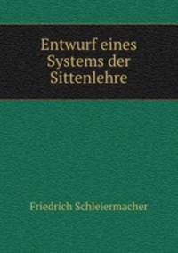 Entwurf eines Systems der Sittenlehre.