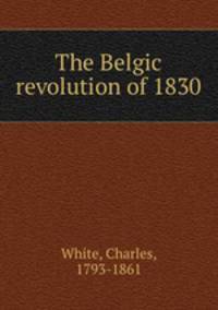 The Belgic revolution of 1830