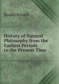 The cabinet cyclopaedia. Natural Philosophy an historical view of the progress of the physical and mathematical sciences