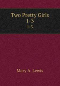 Two Pretty Girls. 1-3