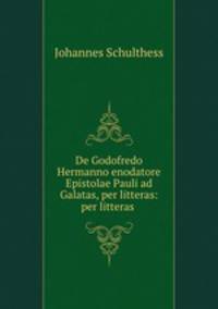 De Godofredo Hermanno enodatore Epistolae Pauli ad Galatas, per litteras: per litteras .